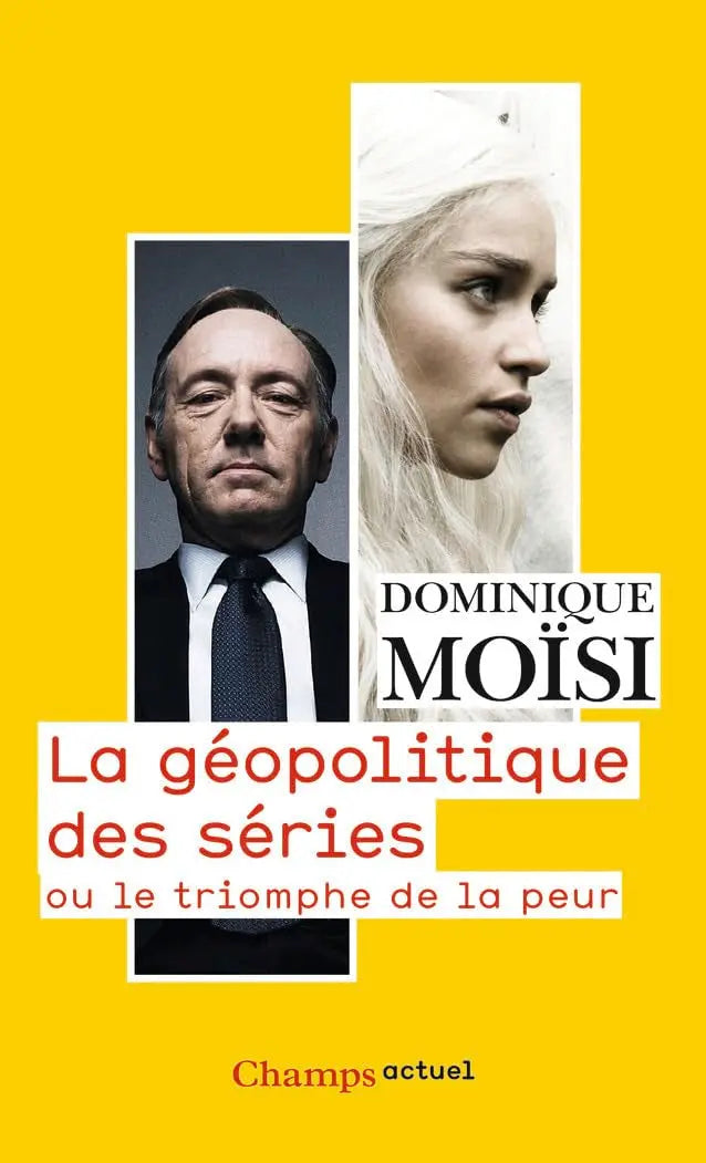 La géopolitique des séries : Ou le triomphe de la peur (Dominique Moïsi) defense-zone.com