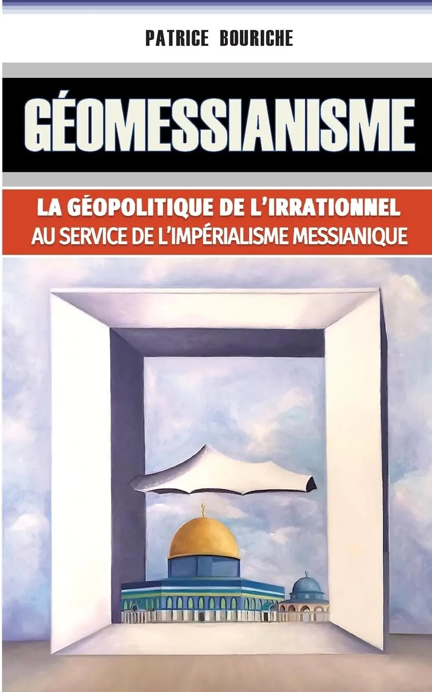 Géomessianisme : La géopolitique de l'irrationnel au service de l'impérialisme messianique (Patrice Bouriche) defense-zone.com