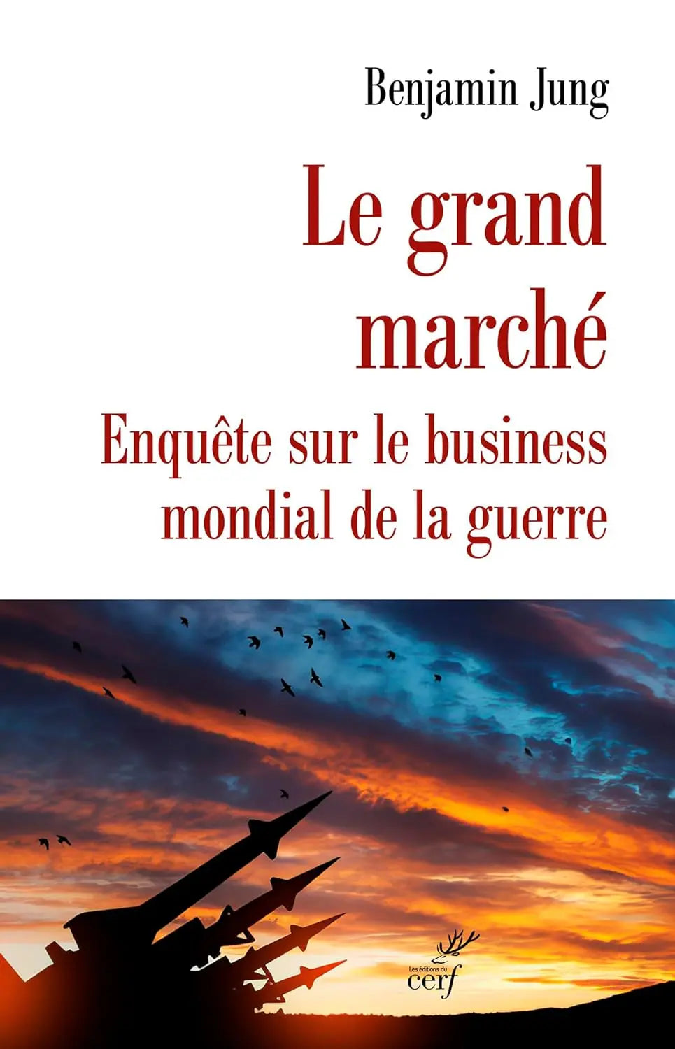 Le grand Marché: Enquête sur le business mondial de la guerre (Benjamin Jung) defense-zone.com