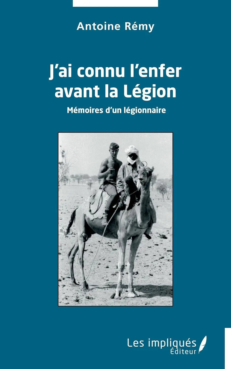 J'ai connu l'enfer avant la Légion Mémoires d'un légionnaire (Antoine Rémy) defense-zone.com