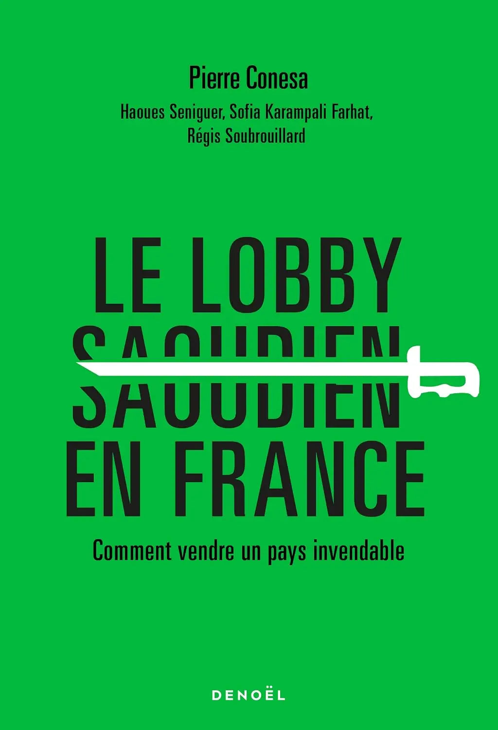 Le Lobby saoudien en France: Comment vendre un pays invendable (Pierre Conesa) Broché