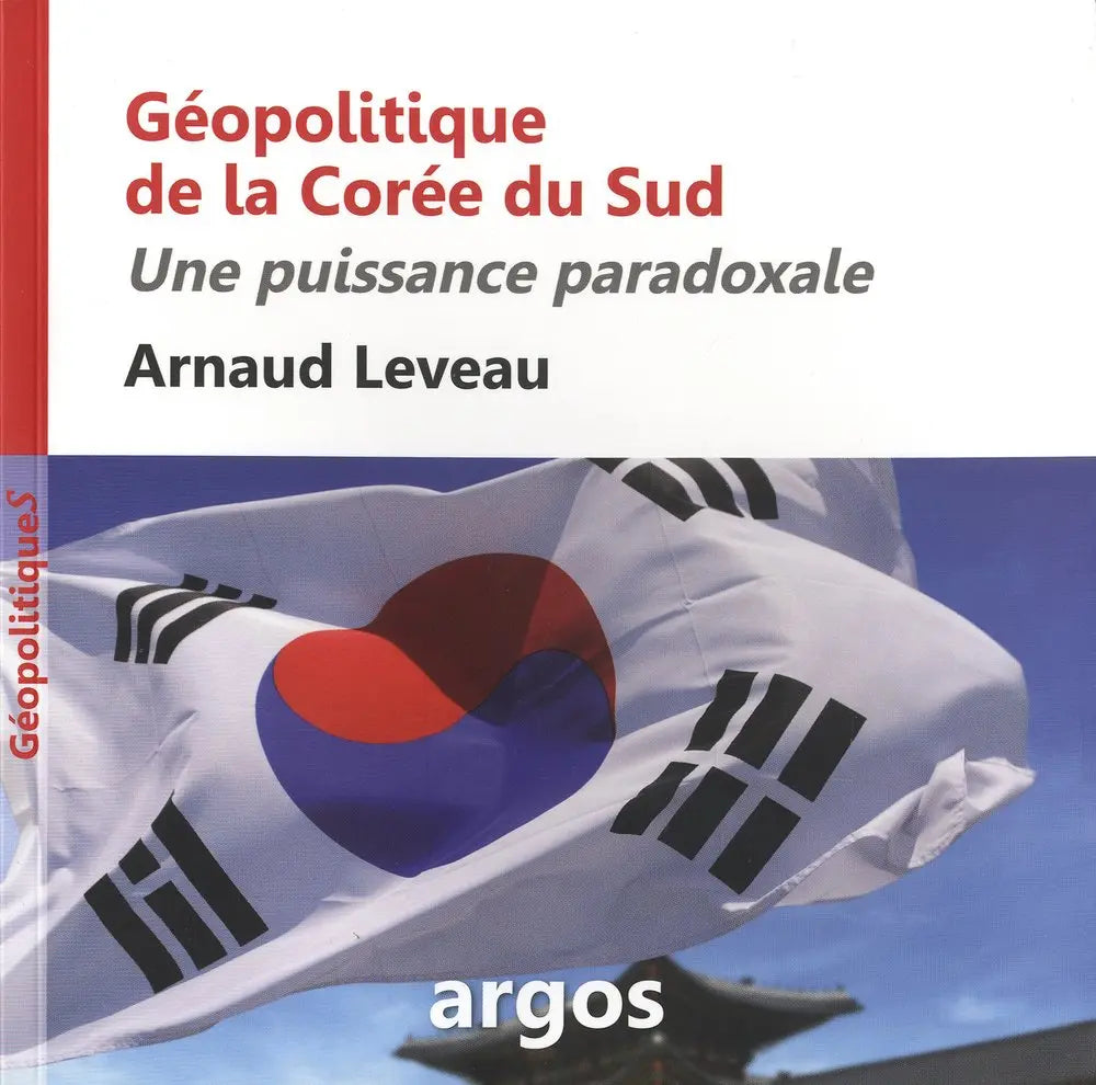 Géopolitique de la Corée du sud : Une puissance paradoxale (Docteur Arnaud Leveau) defense-zone.com