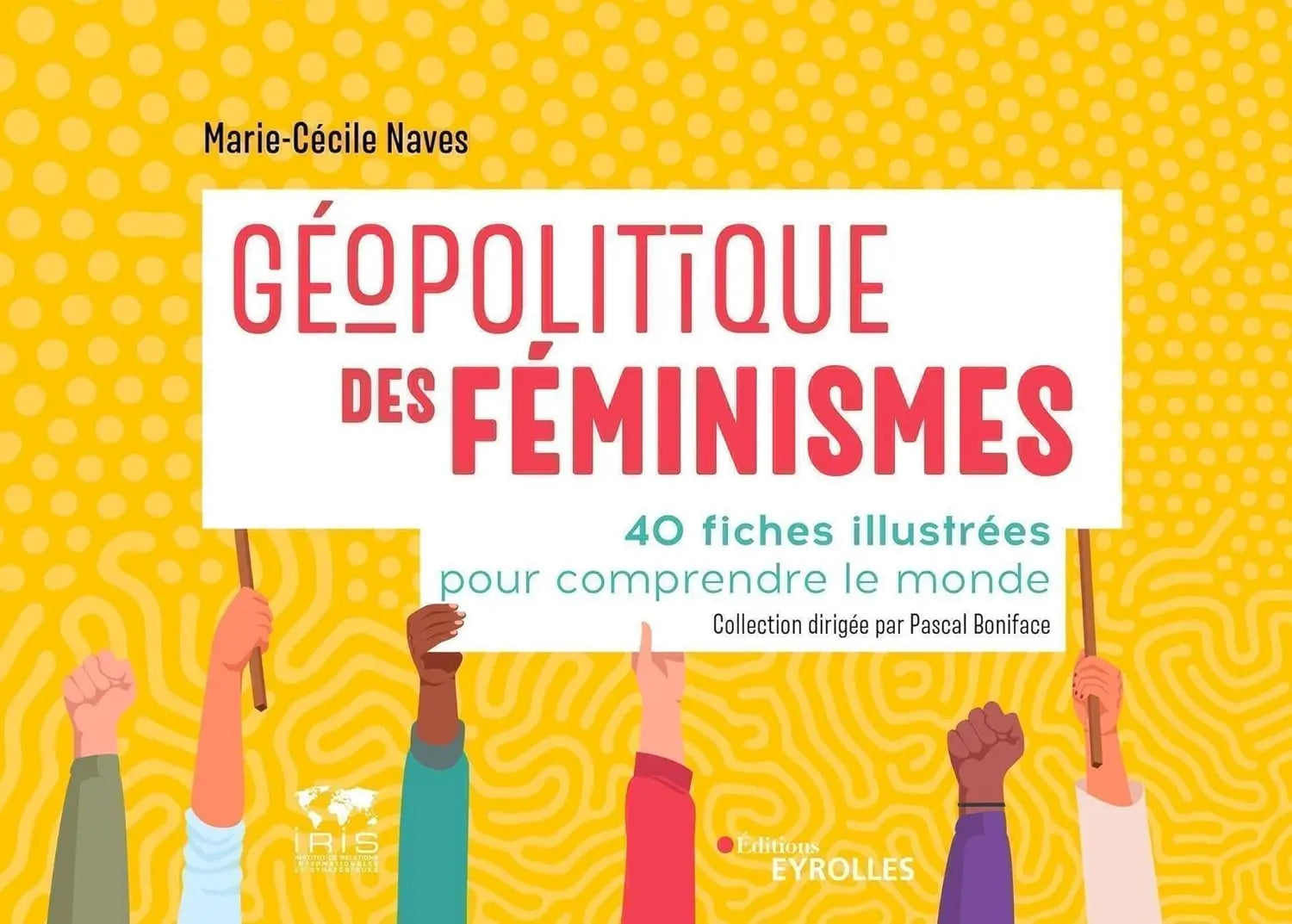 Géopolitique des féminismes : 40 fiches illustrées pour comprendre le monde/Collection dirigée par Pascal Boniface (Pascal Boniface) defense-zone.com