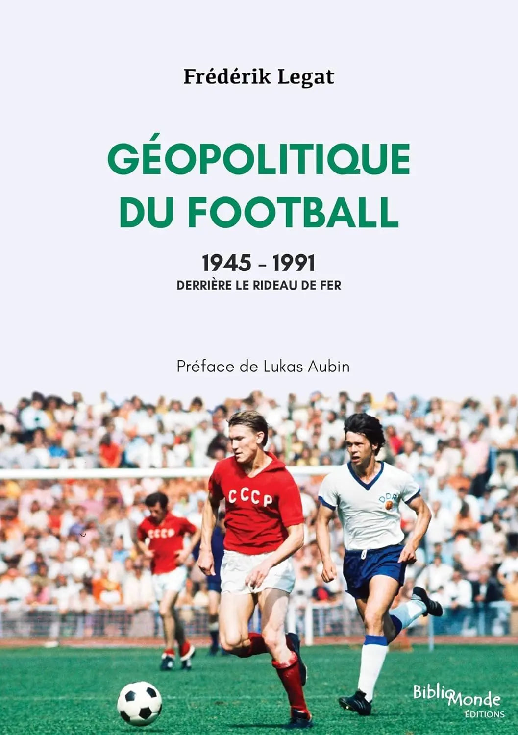 Géopolitique du football, 1945-1991 (Frédérik Legat) defense-zone.com