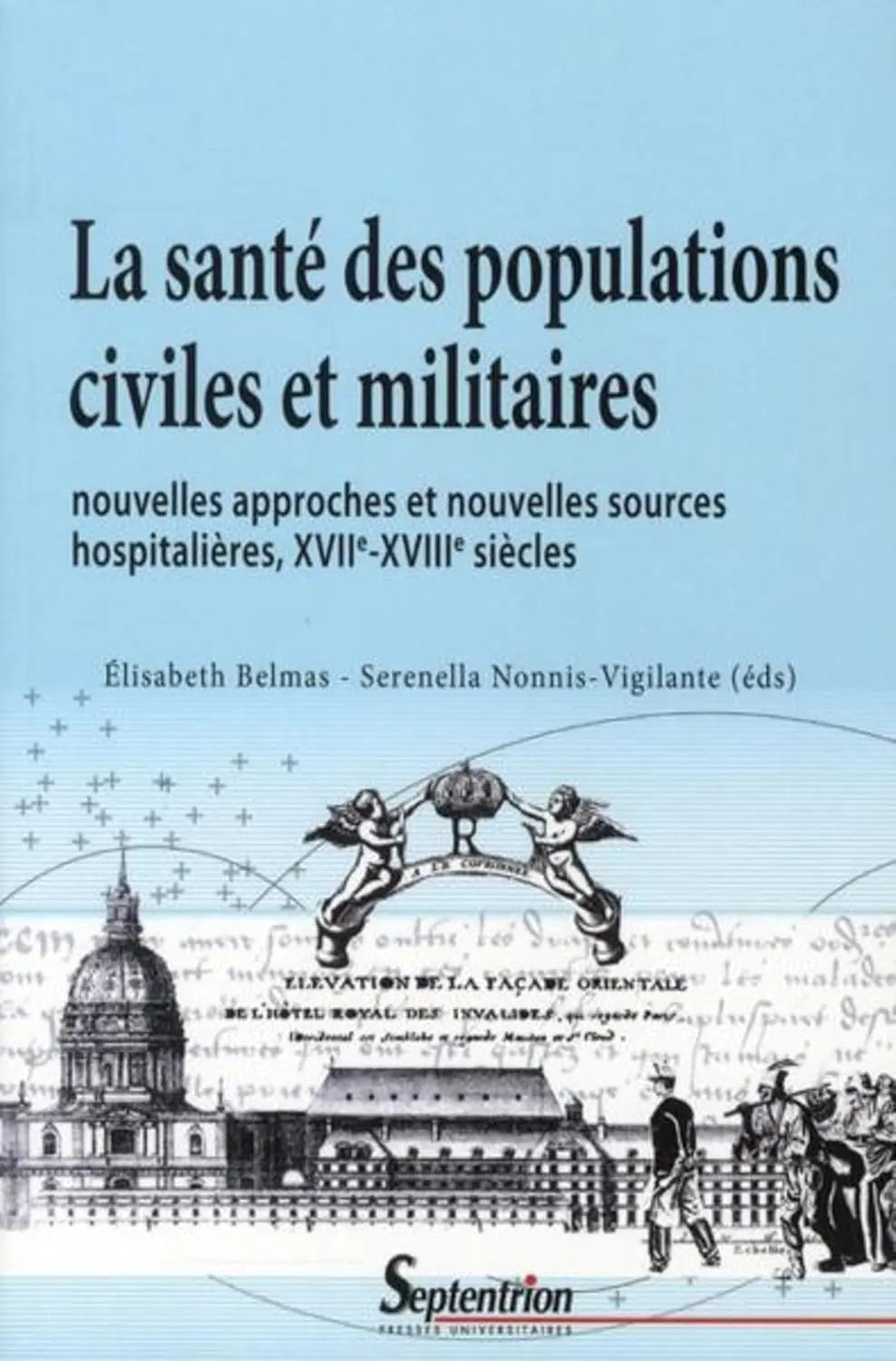 La santé des populations civiles et militaires : nouvelles approches et nouvelles sources hospitalières, XVIIe-XVIIIe siècles (Serenella Nonnis-Vigilante) Prix de vente defense-zone.com