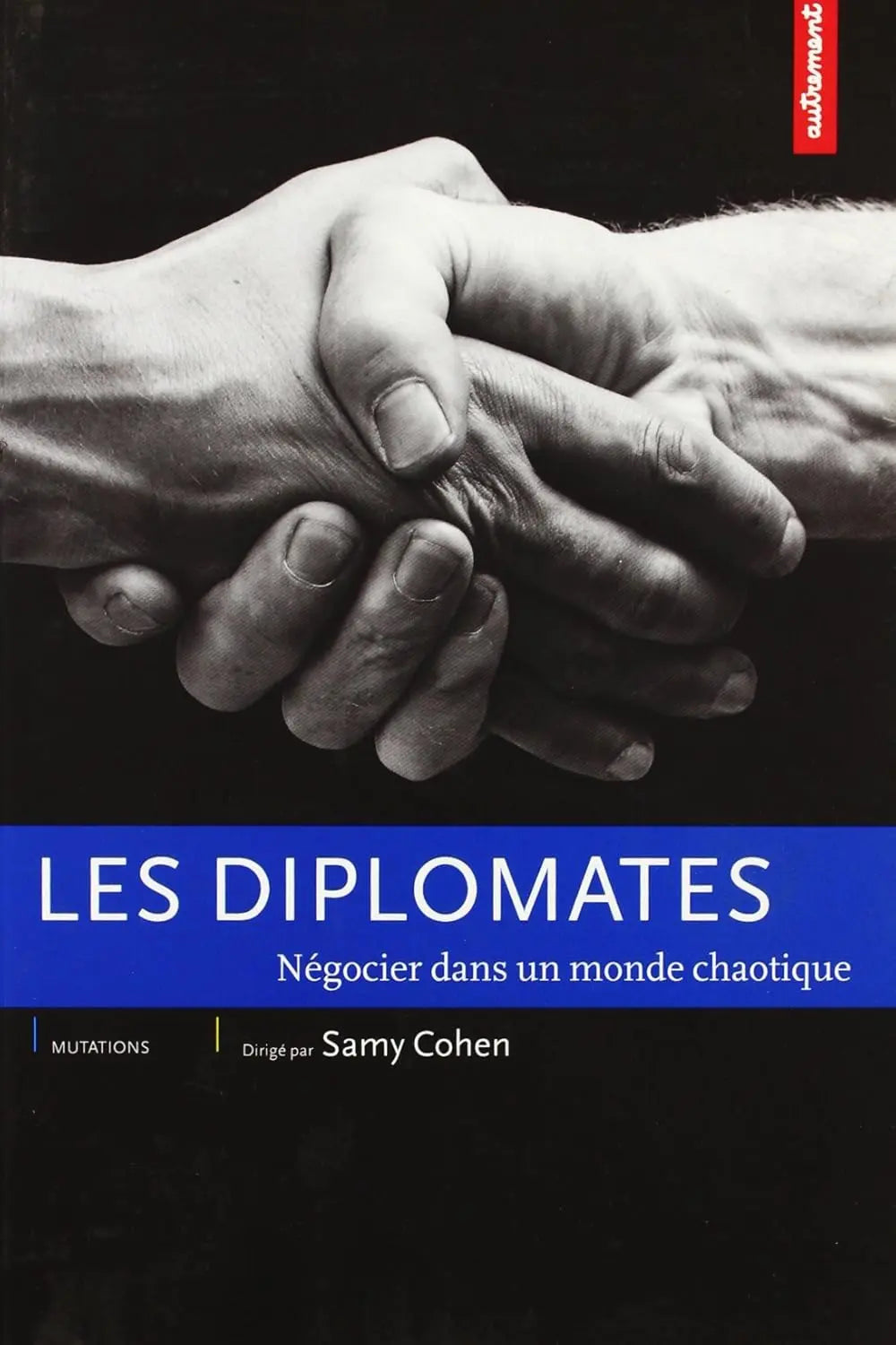 Les Diplomates : Négocier dans un monde chaotique (Samy Cohen) defense-zone.com