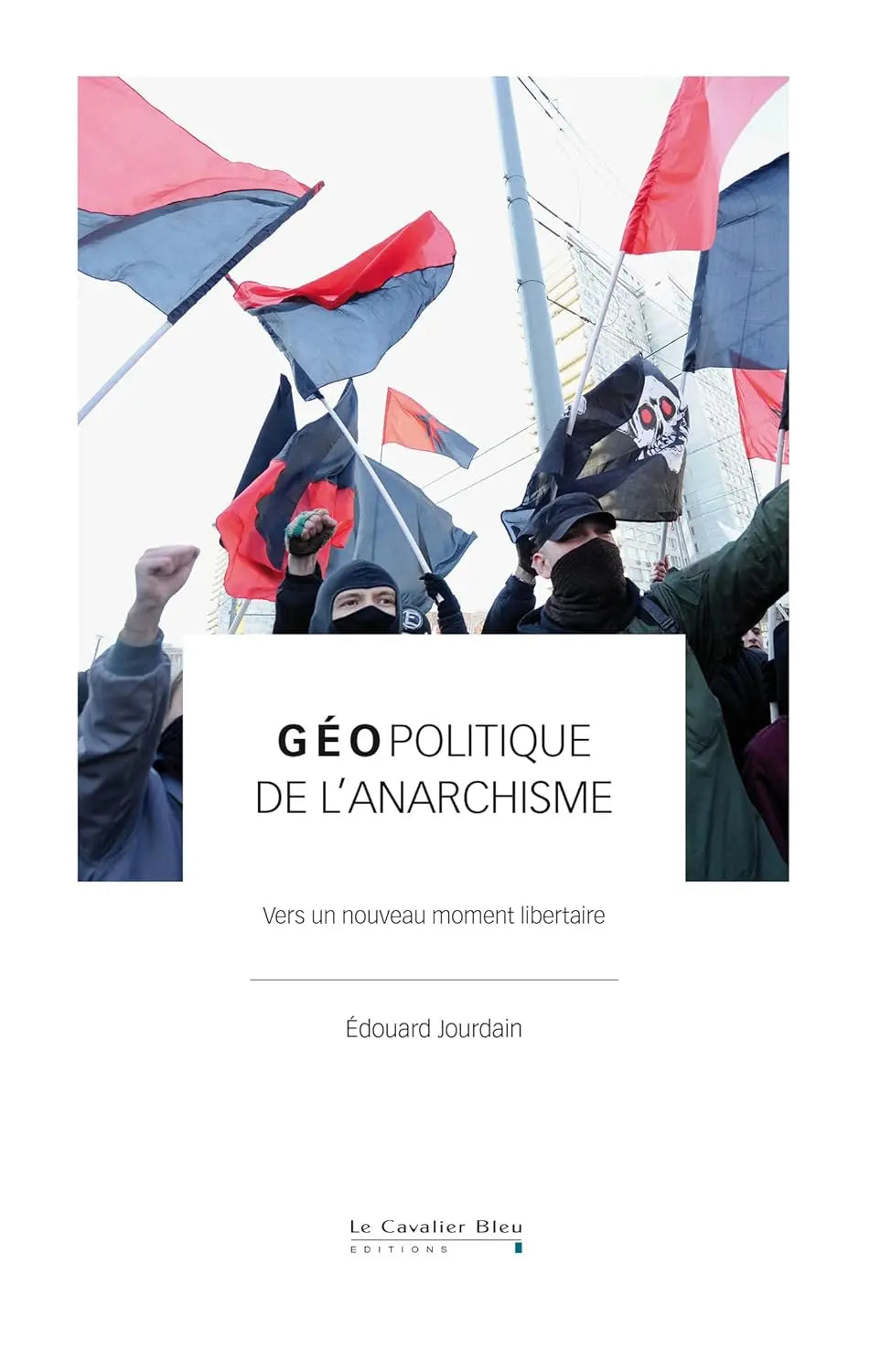 Géopolitique de l'anarchisme : Vers un nouveau moment libertaire (Edouard Jourdain) Prix de vente defense-zone.com