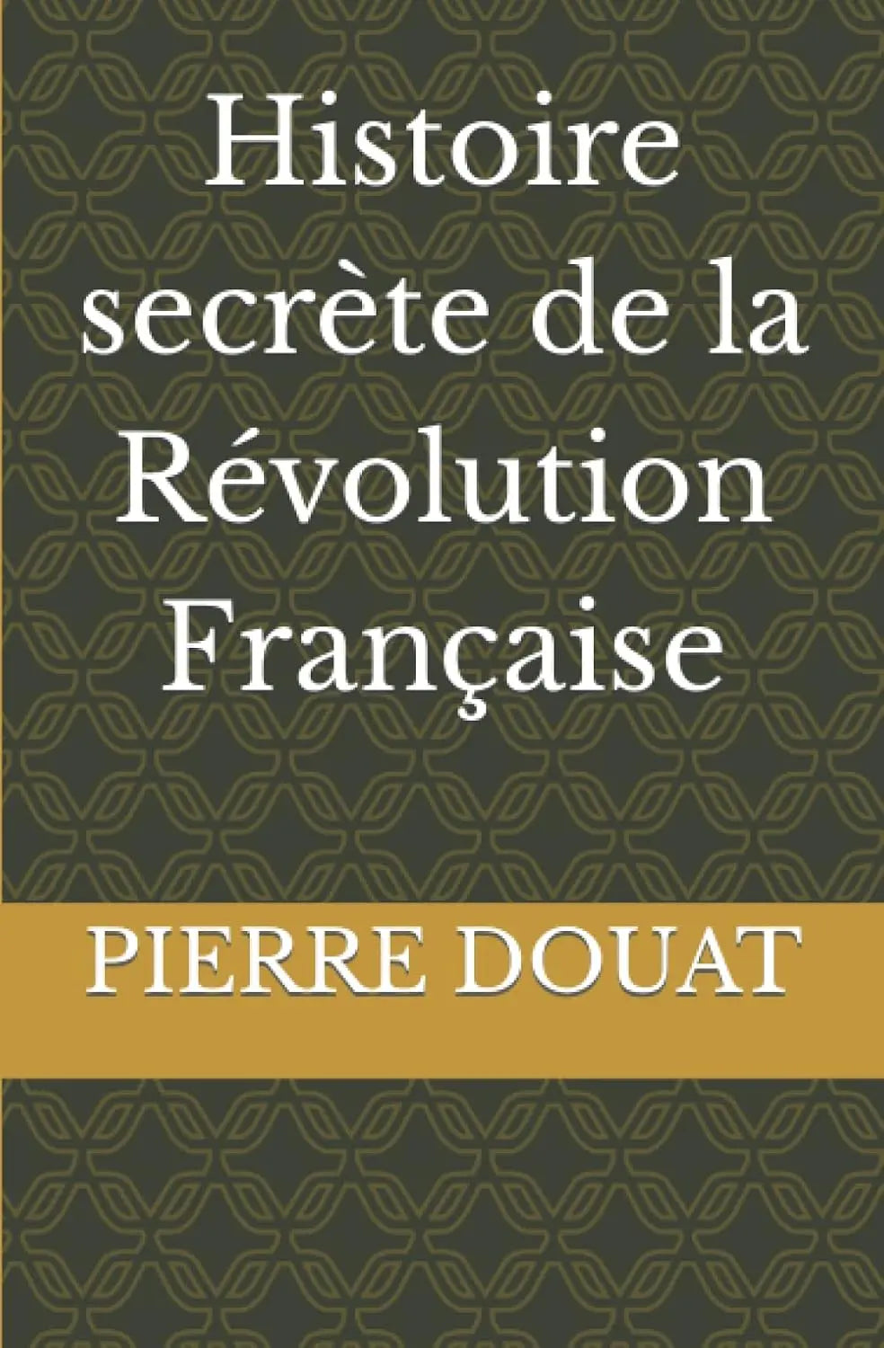 Histoire secrète de la Révolution Française (PIERRE DOUAT) defense-zone.com