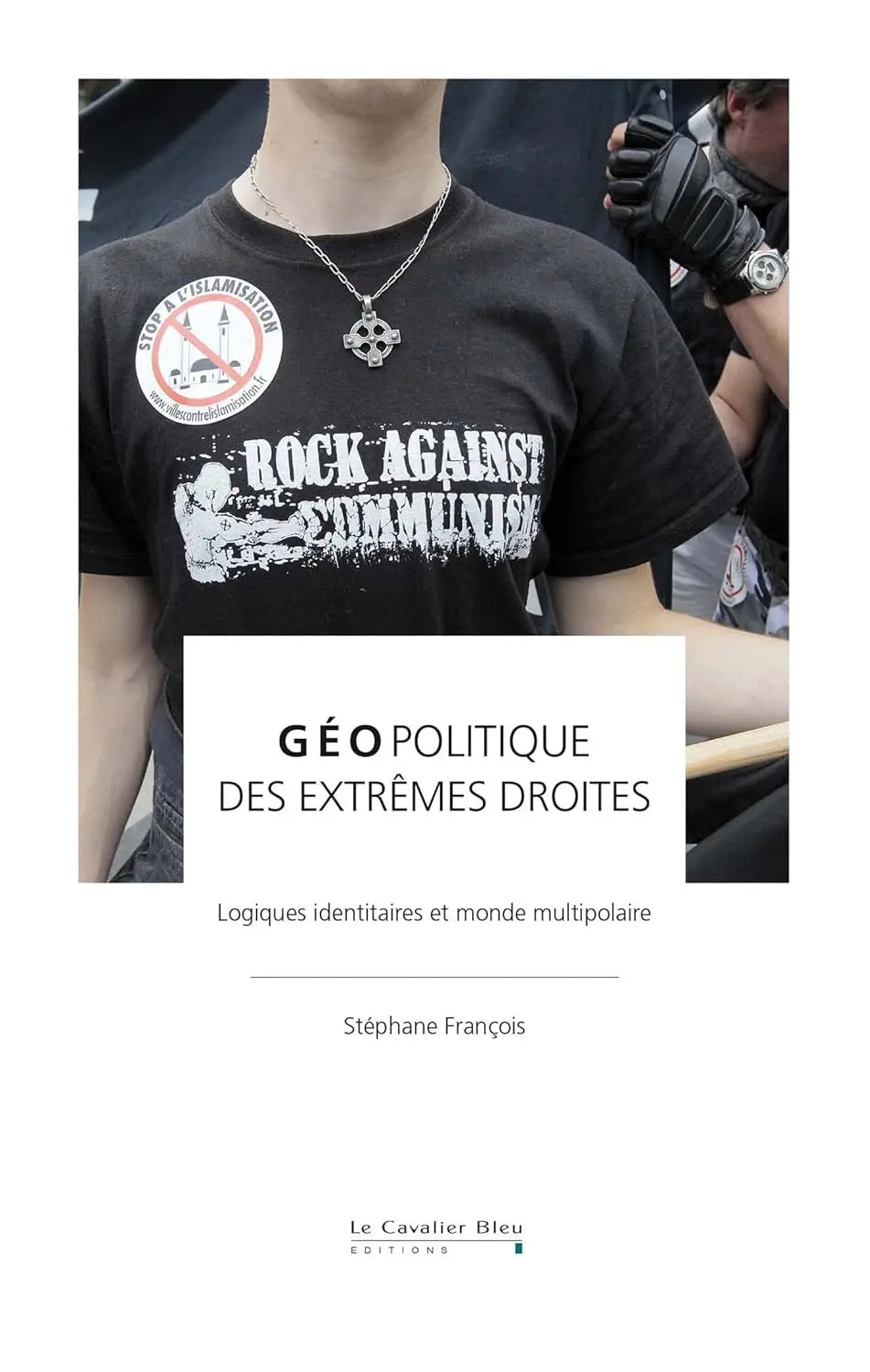 GEOPOLITIQUE DES EXTREMES DROITES : Logiques identitaires et monde multipolaire (Stéphane François) Prix de vente defense-zone.com