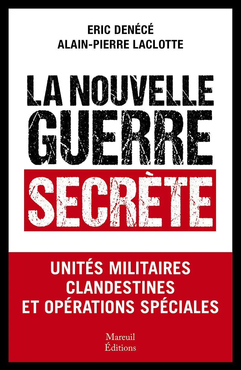 La nouvelle guerre secrète - Unités militaires clandestines et opérations spéciales (Eric Denece) defense-zone.com