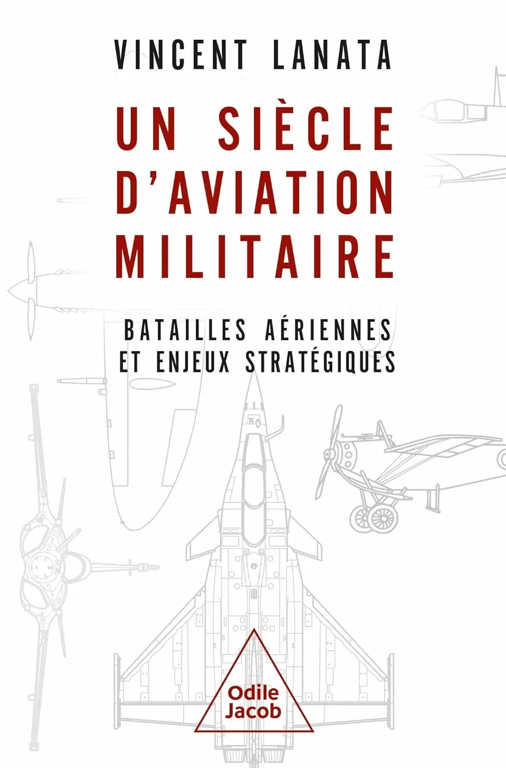 Un siècle d'aviation militaire : Batailles aériennes et enjeux stratégiques (Vincent LANATA) defense-zone.com