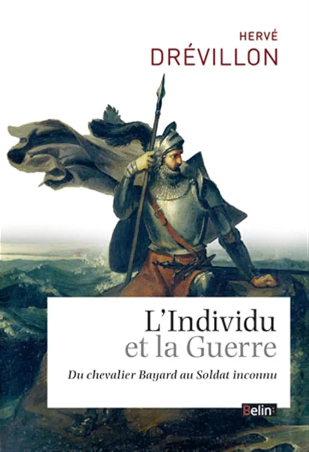 L'Individu et la guerre : Du chevalier Bayard au soldat inconnu (Hervé Drevillon) defense-zone.com