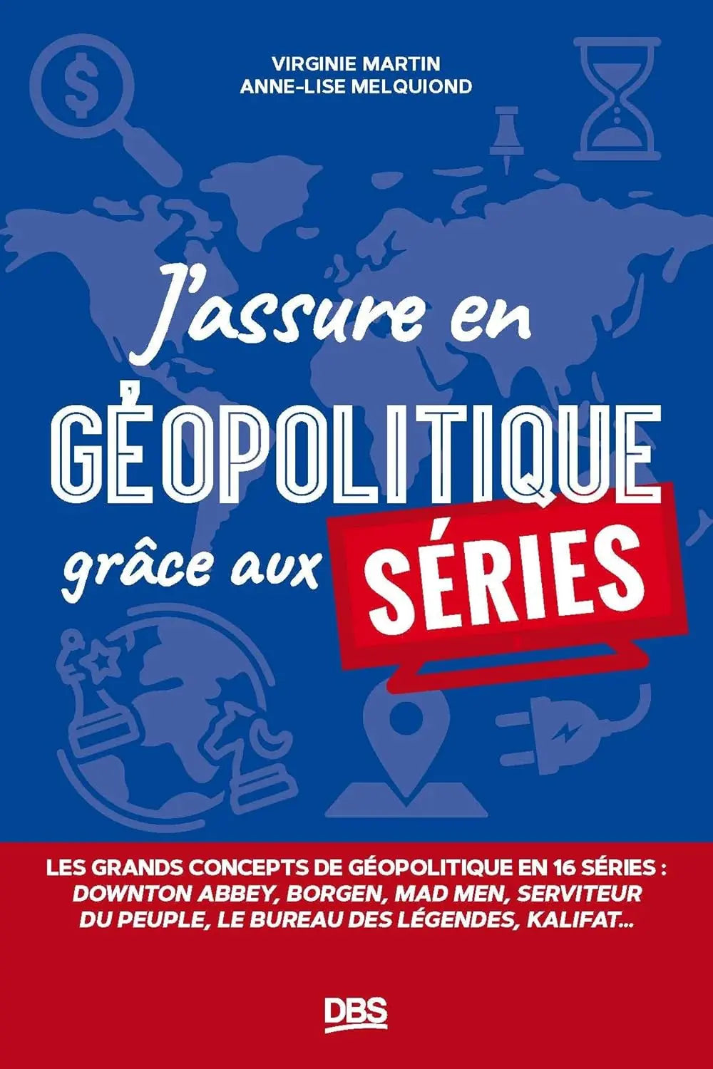 J’assure en géopolitique grâce aux séries : Les grands concepts de géopolitique en 15 séries (Virginie Martin) defense-zone.com