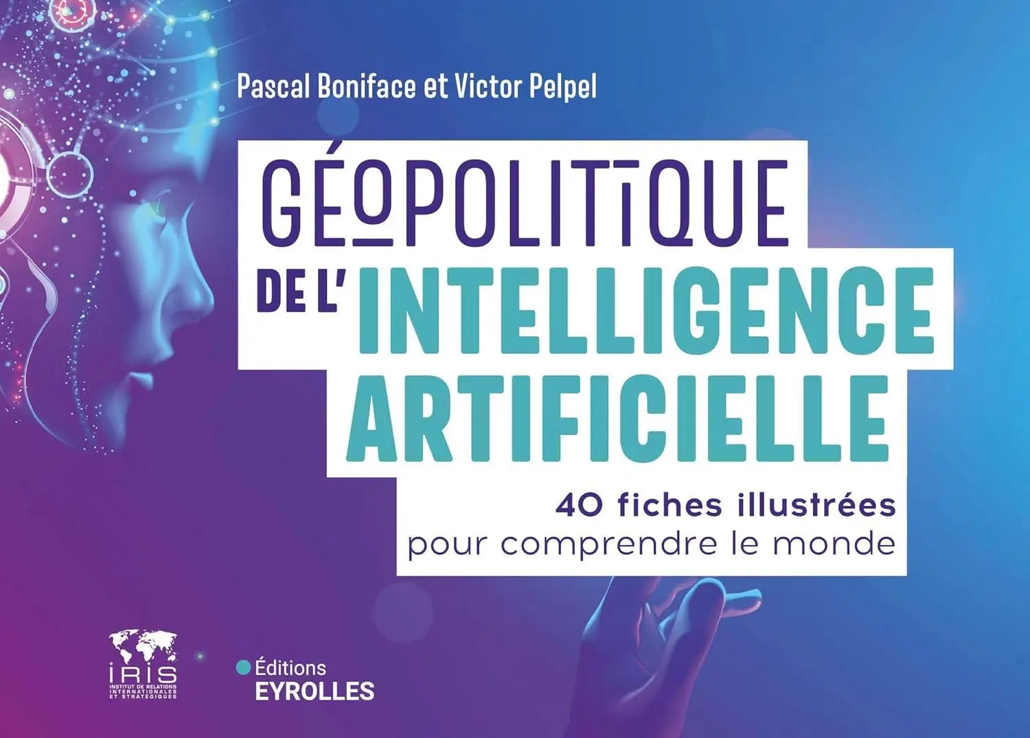 Géopolitique de l'intelligence artificielle : 40 fiches illustrées pour comprendre le monde (Pascal Boniface) defense-zone.com