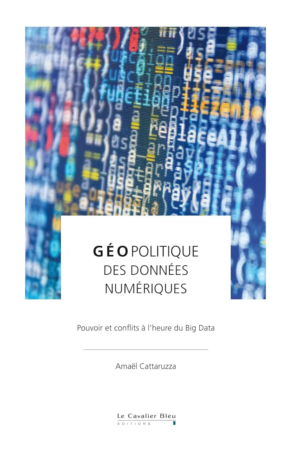 Géopolitique des données numériques : Pouvoir et conflits à l'heure du Big Data (Amaël Cattaruzza) defense-zone.com