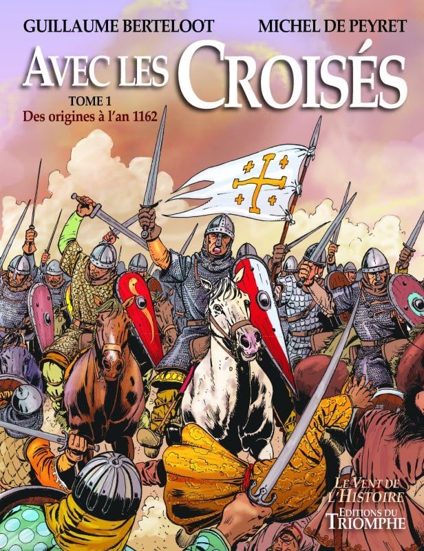 Avec les croisés, tome 2 : de 1162 à la fin des États latins