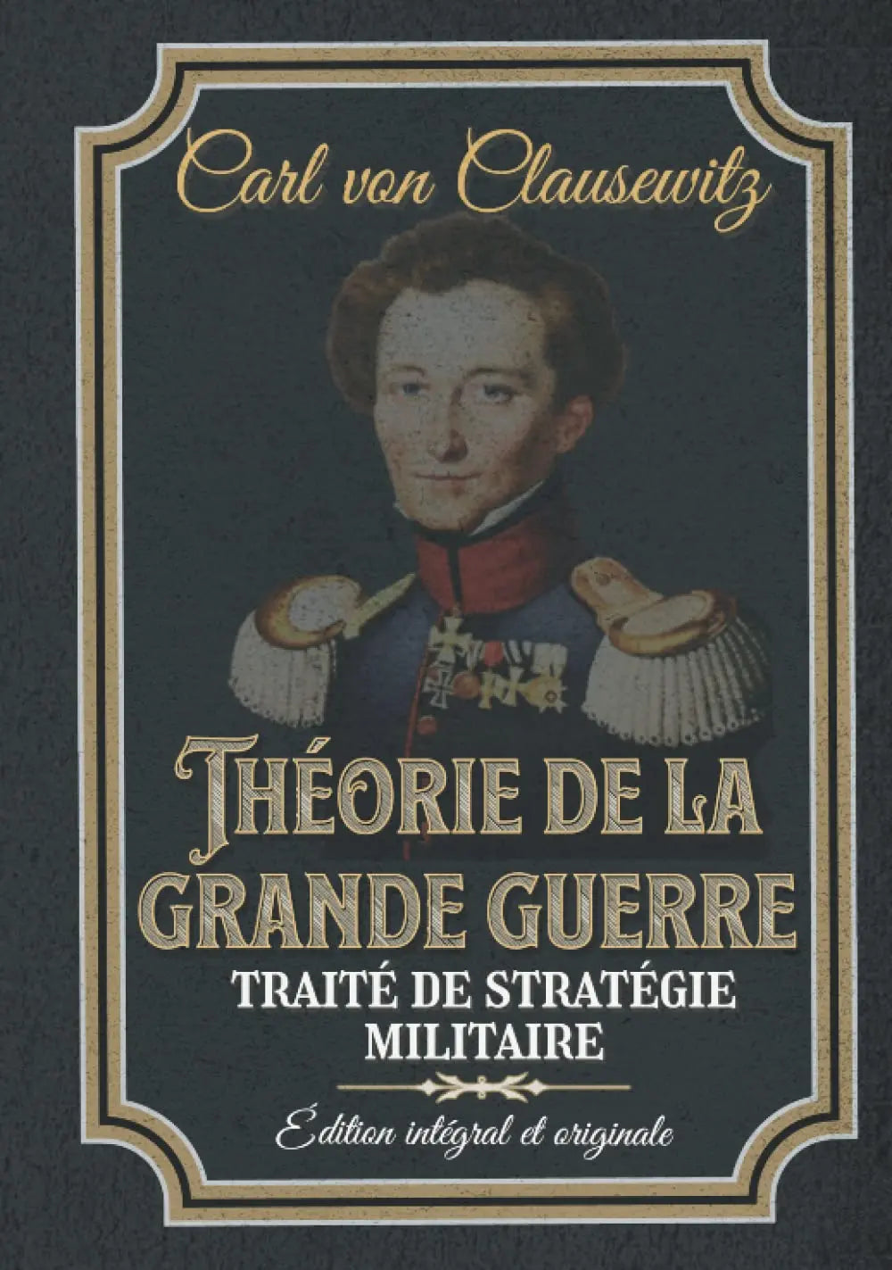 Théorie de la grande guerre traité de stratégie militaire Édition intégral et originale : Classic collector (Carl von Clausewitz) defense-zone.com