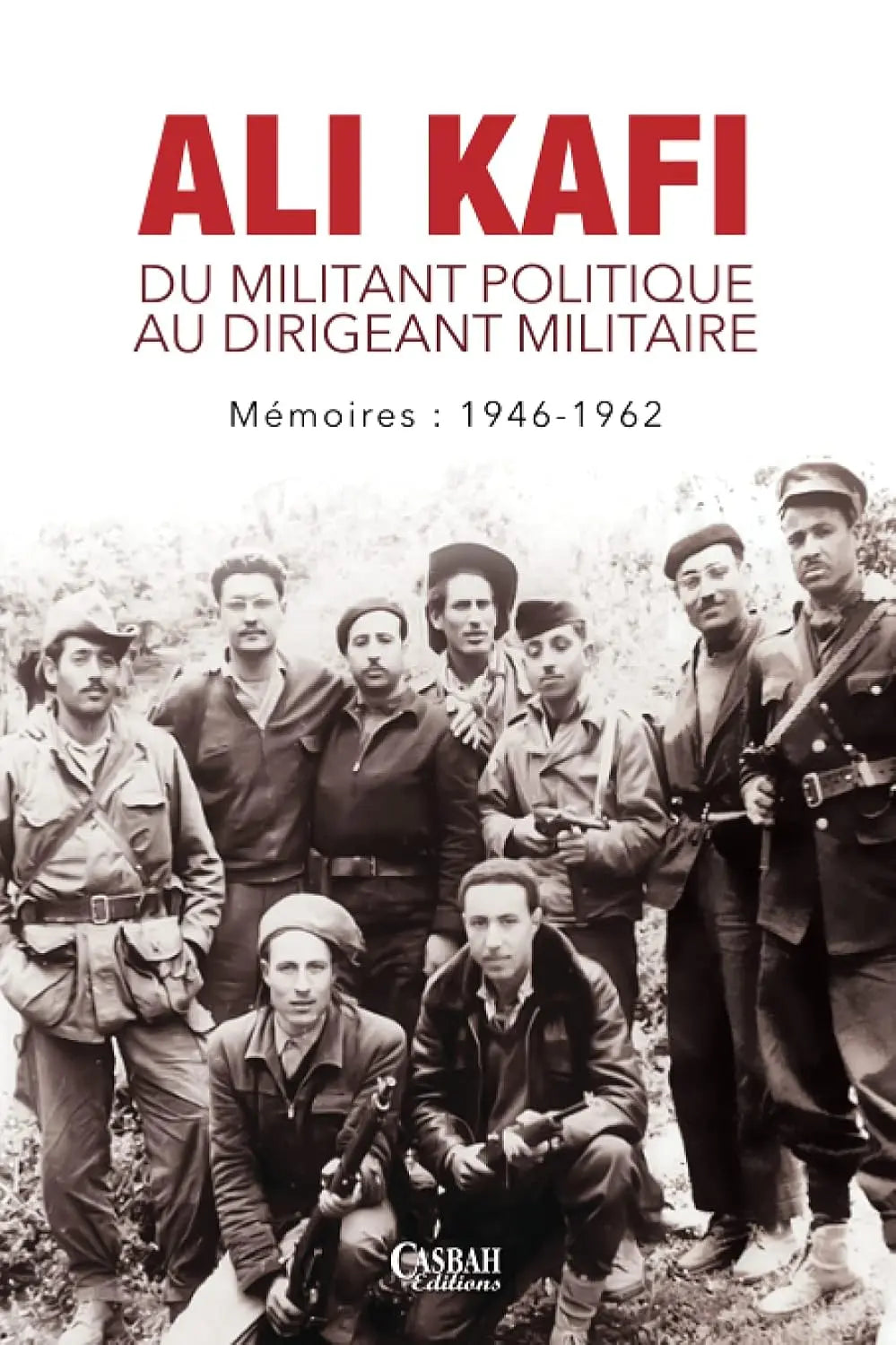 Ali Kafi - Du militant politique au dirigeant militaire : Mémoires : 1946-1962 (Ali KAFI) defense-zone.com