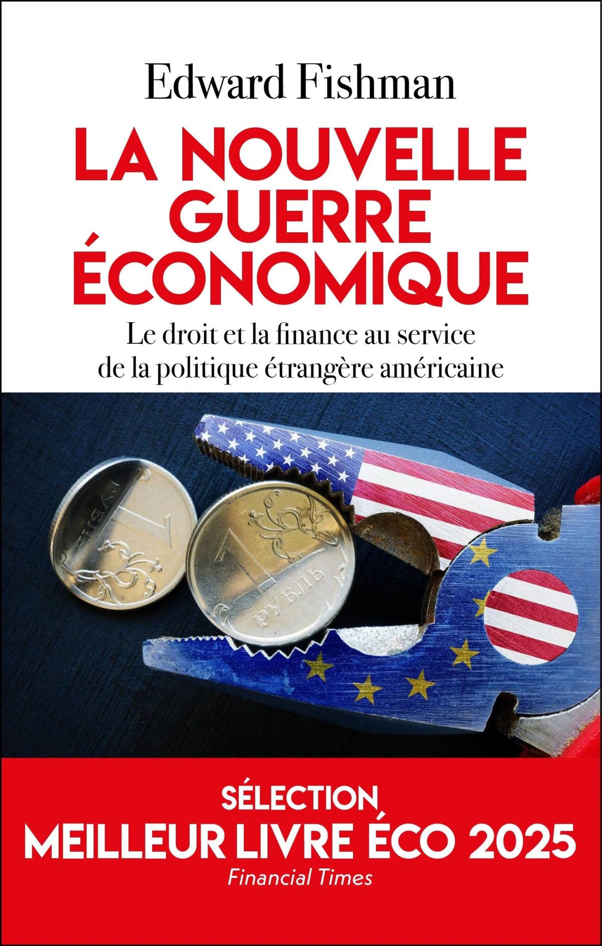 La nouvelle guerre économique : le droit et la finance au service de la politique étrangère américaine