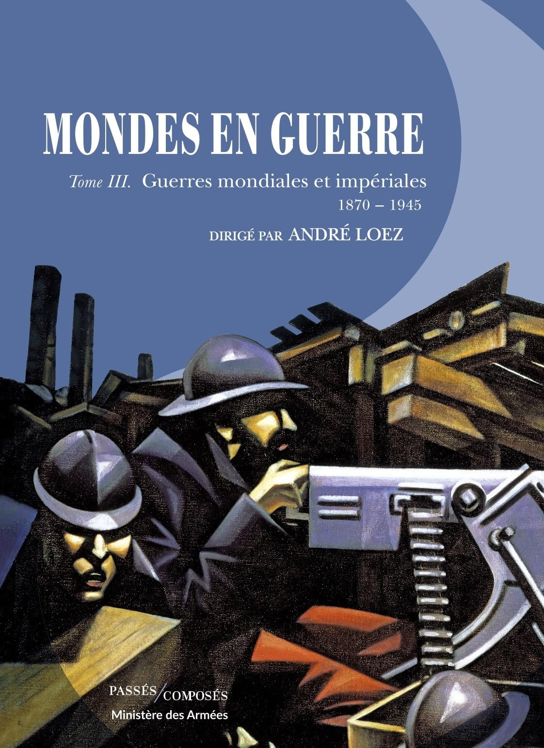 Mondes en guerre, tome III : guerres mondiales et impériales, 1870-1945