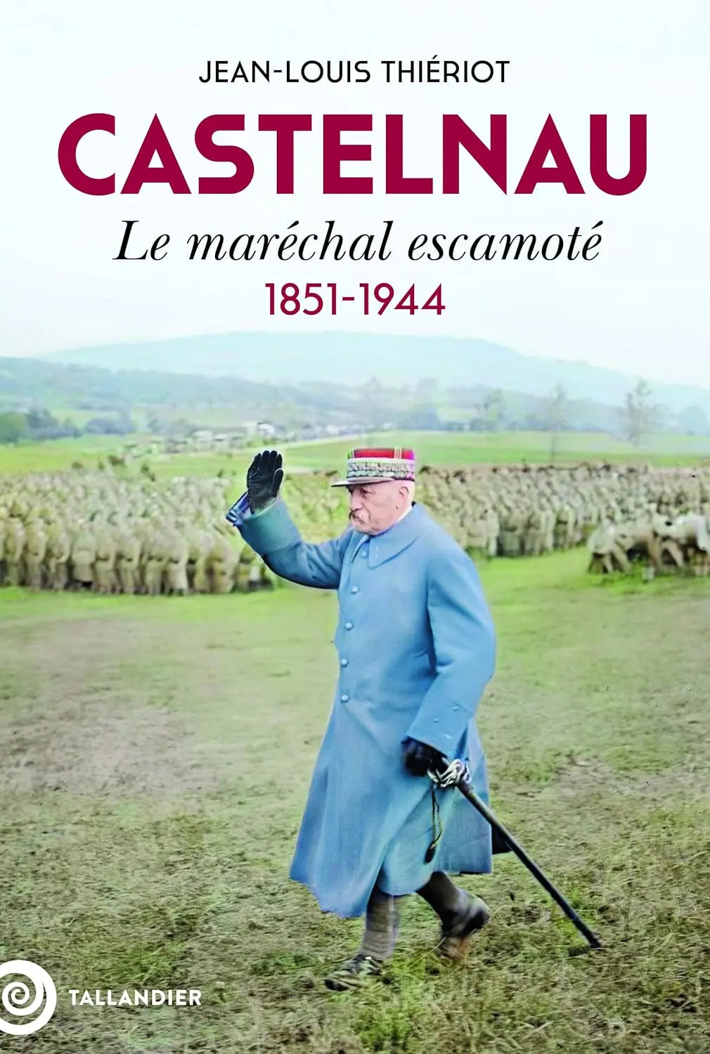 Castelnau : Le maréchal escamoté. 1851-1944 (Jean-Louis Thiériot) defense-zone.com