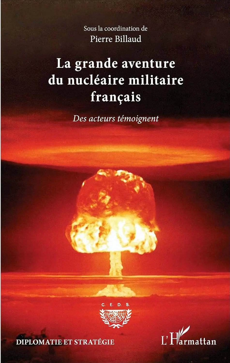 La grande aventure du nucléaire militaire français : des acteurs témoignent (Pierre Billaud) defense-zone.com