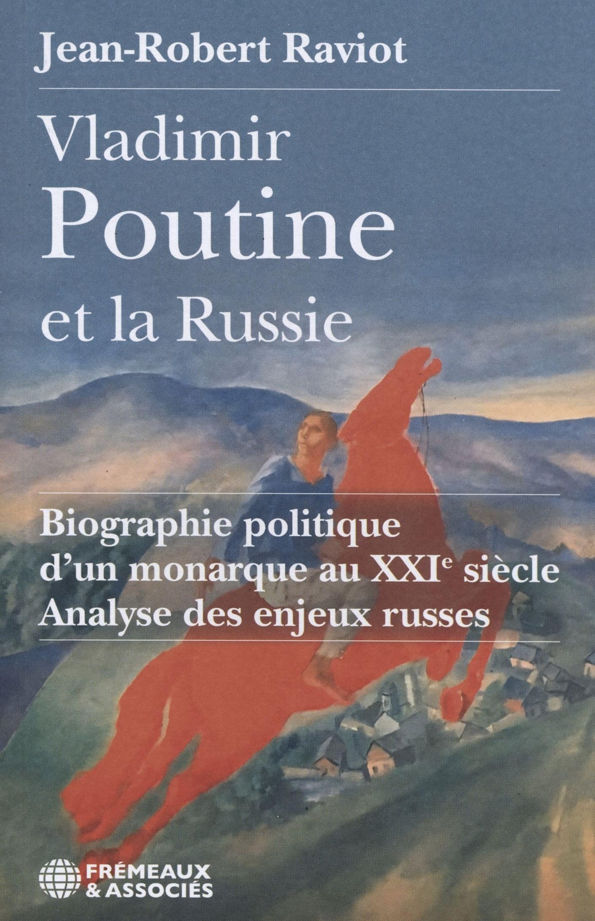 Vladimir Poutine et la Russie : biographie politique d’un monarque au XXIe siècle