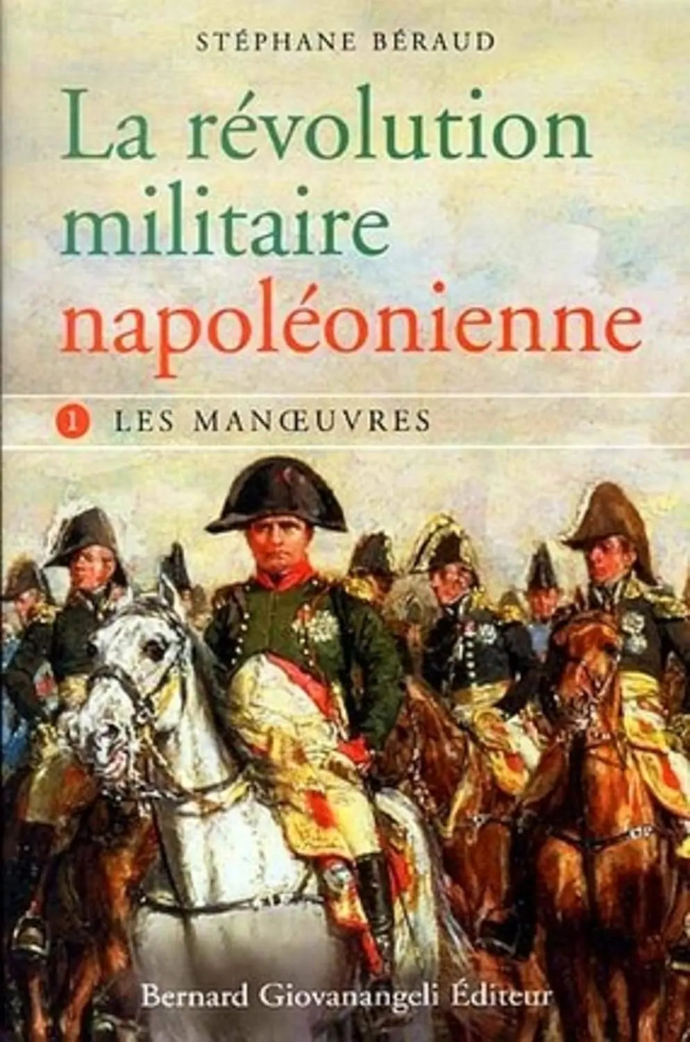 La révolution militaire napoléonienne - tome 1 : Les manœuvres (Stéphane Béraud) defense-zone.com