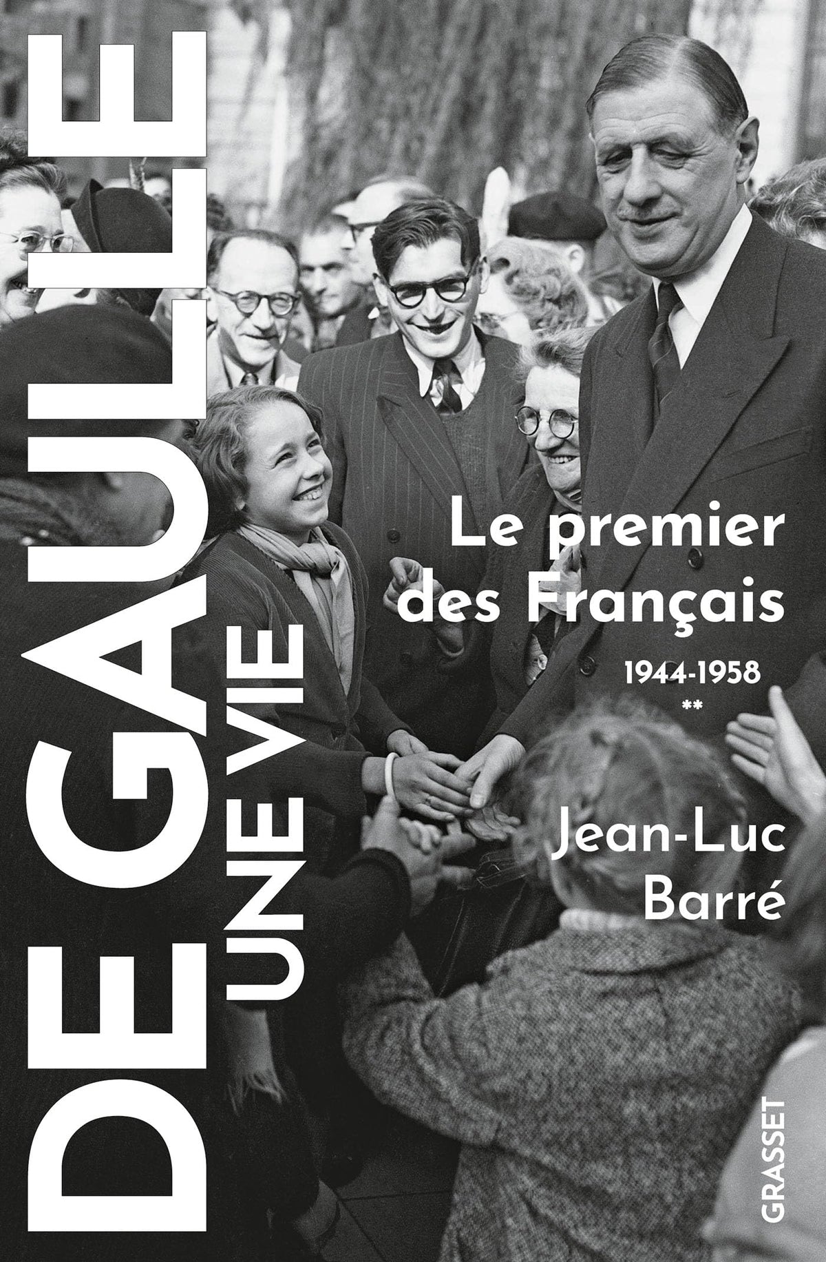 De Gaulle, une vie : Tome 2 : Le premier des Français, 1944-1958
