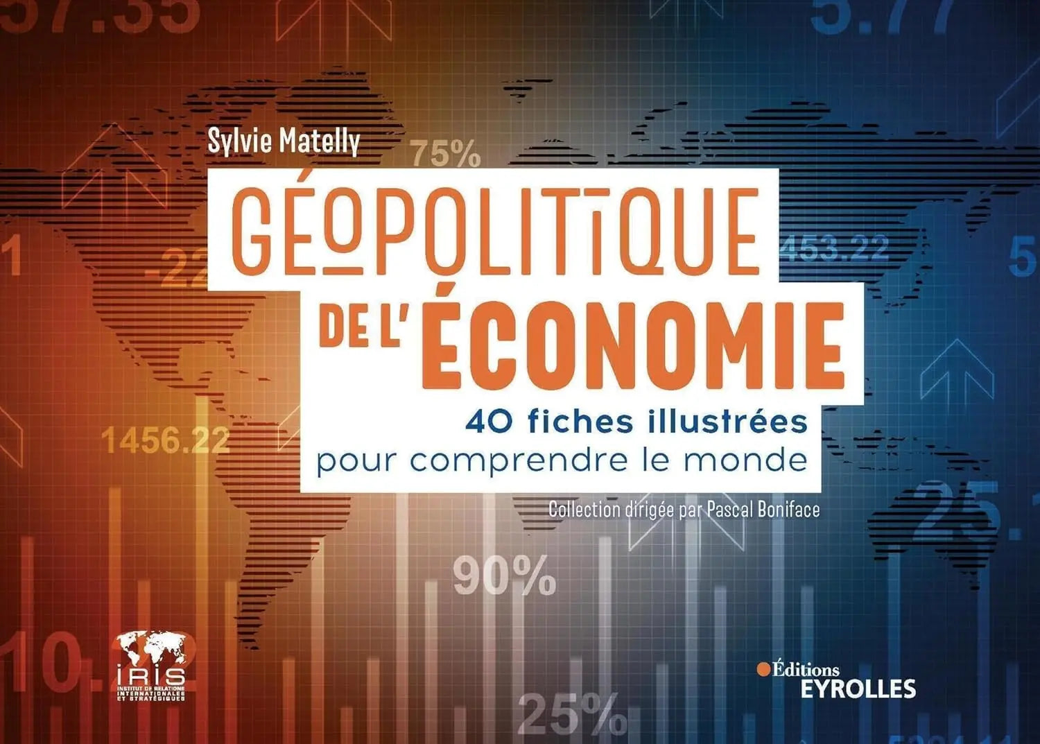 Géopolitique de l'économie : 40 fiches illustrées pour comprendre le monde (Sylvie Matelly) defense-zone.com