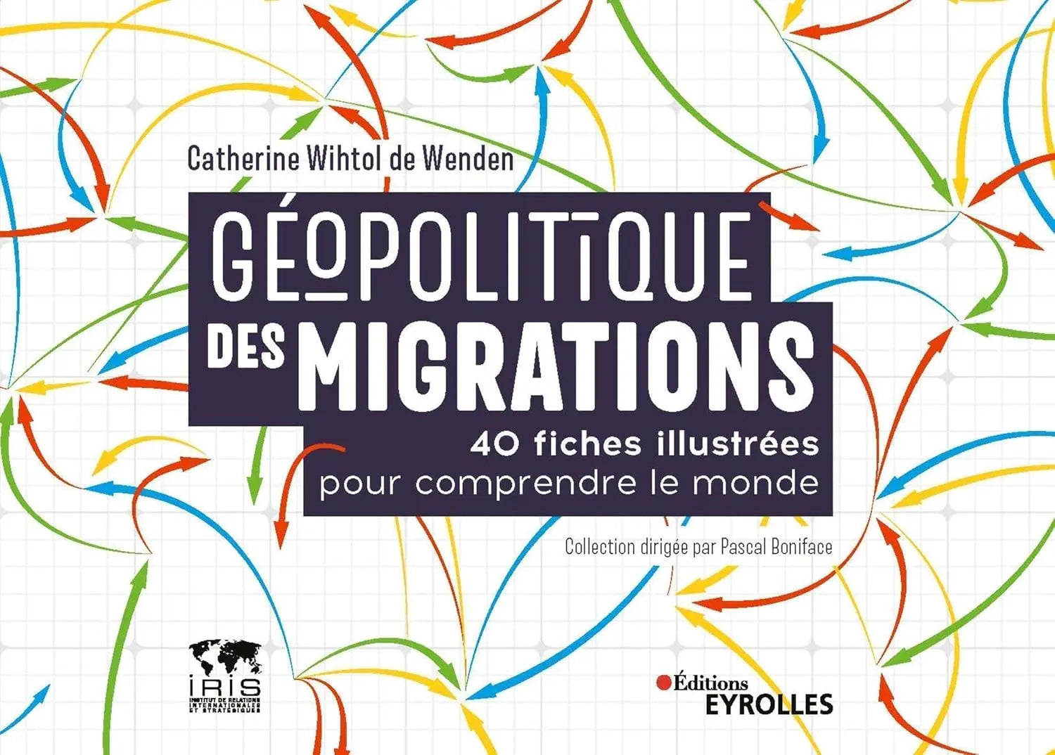 Géopolitique des migrations : 40 fiches illustrées pour comprendre le monde (Catherine Wihtol de Wenden) defense-zone.com