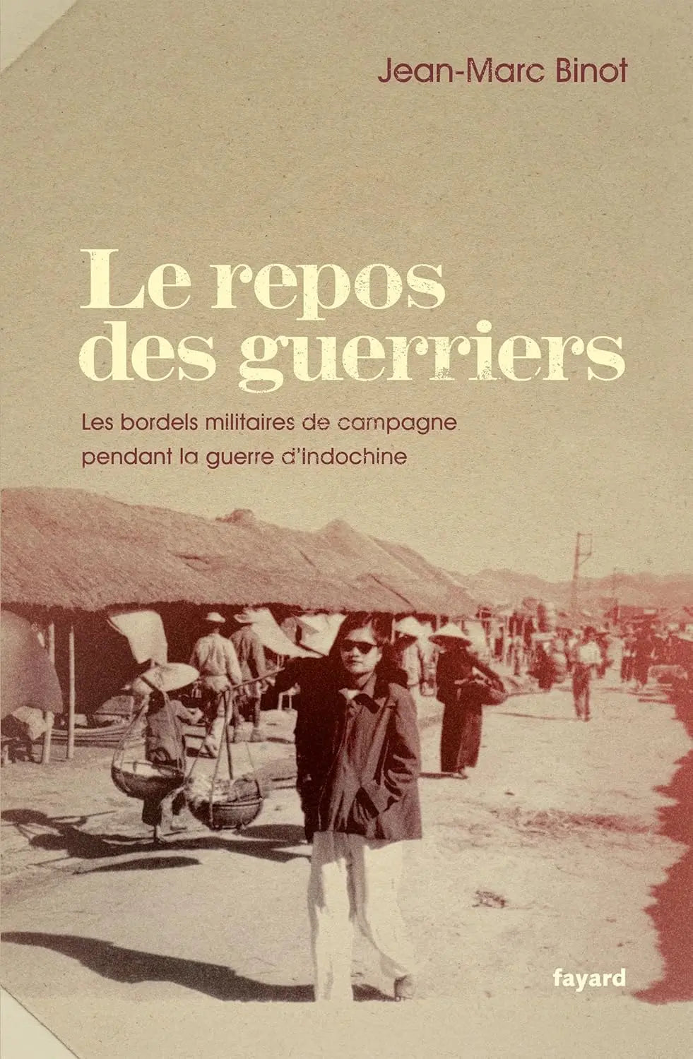 LE REPOS DES GUERRIERS : Les bordels militaires de campagne pendant la guerre d'Indochine (Jean-Marc Binot) defense-zone.com