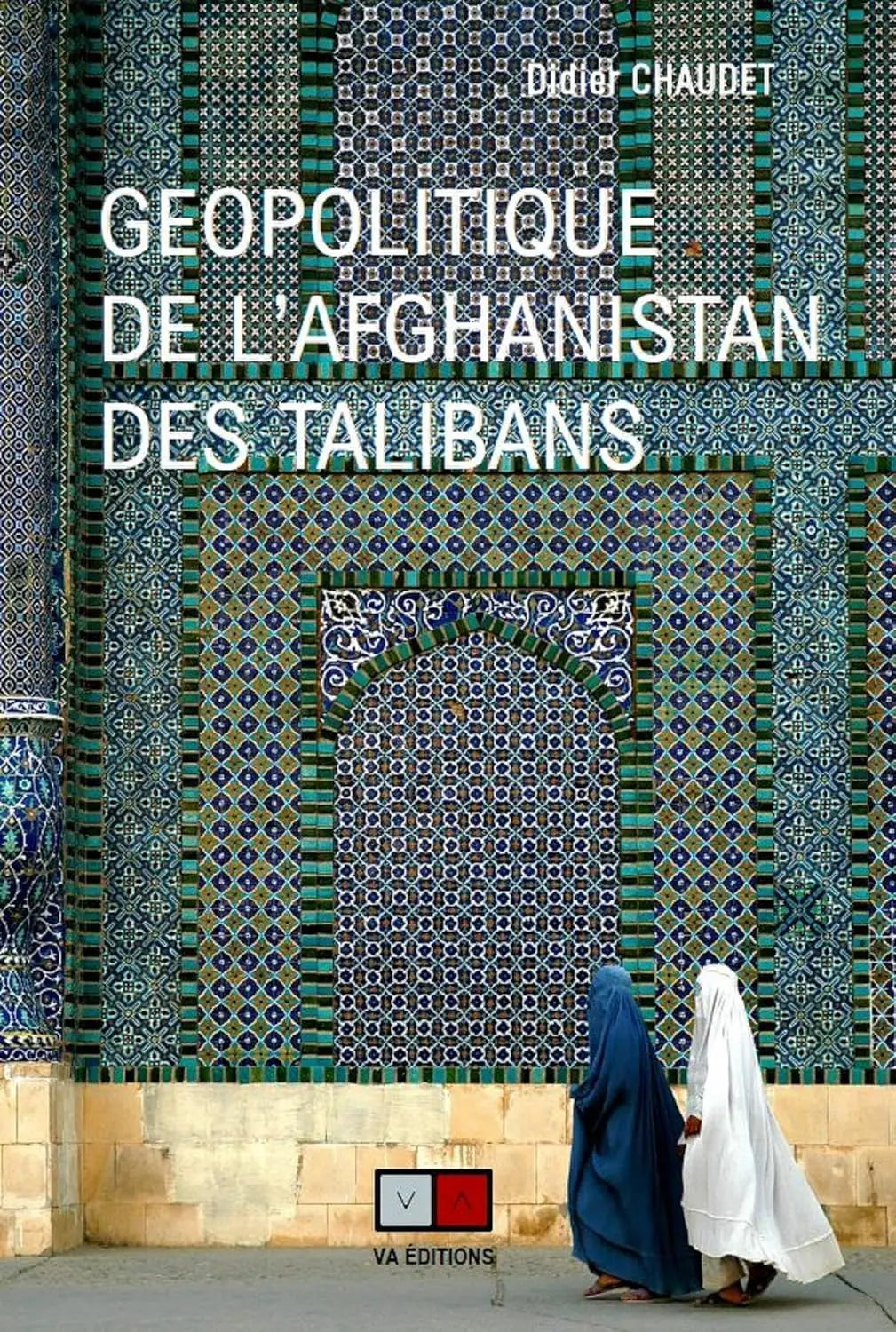 Géopolitique de l'Afghanistan des Talibans (Didier CHAUDET) defense-zone.com