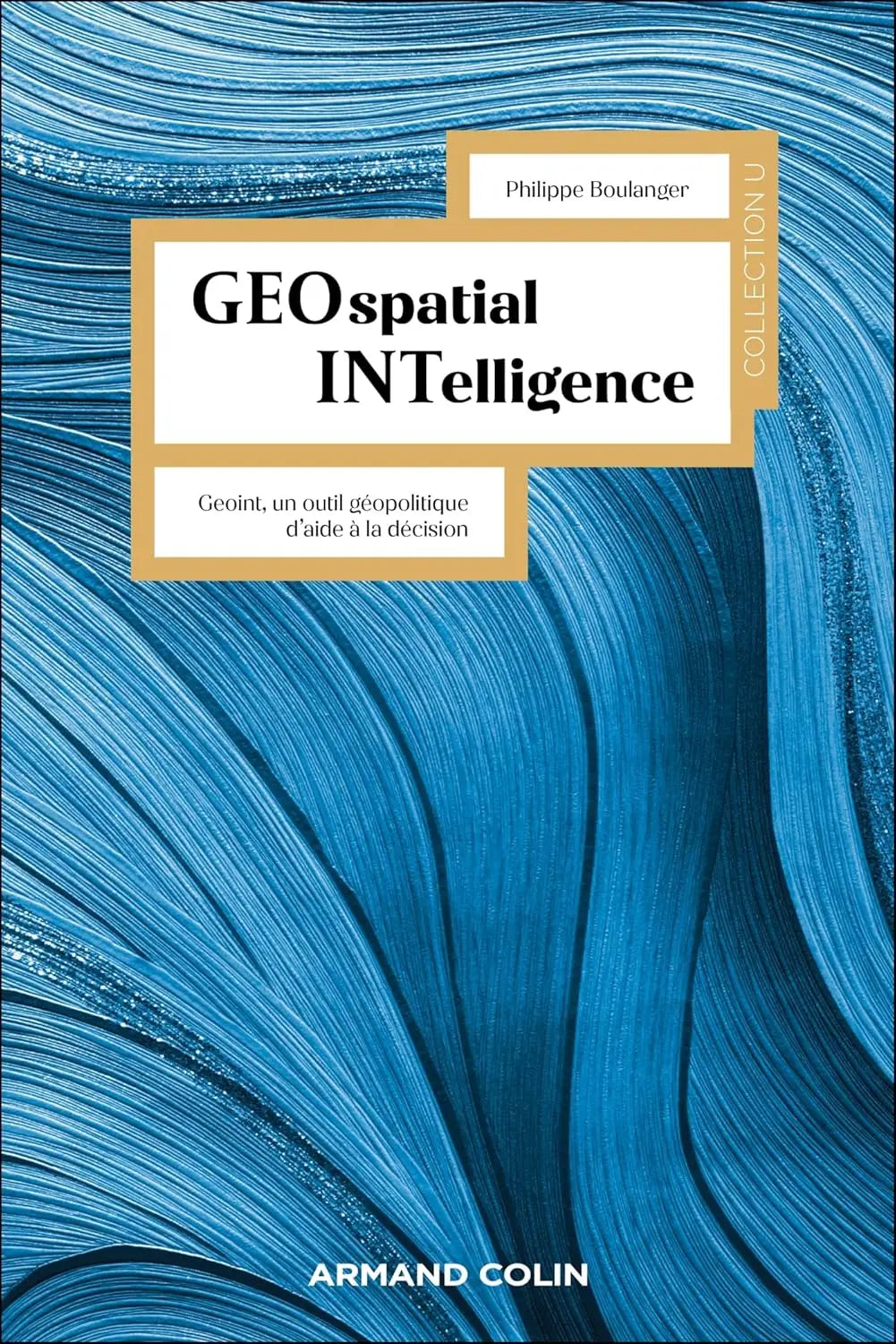 Geospatial Intelligence : Geoint, un outil géopolitique d'aide à la décision (Philippe Boulanger) defense-zone.com