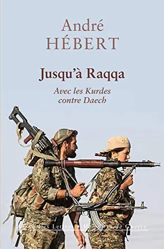 Jusqu'à Raqqa: Avec les Kurdes contre Daech (André Hébert) Amazon