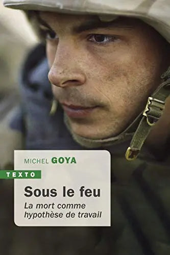 Sous le feu : La mort comme hypothèse de travail (Michel Goya) Amazon