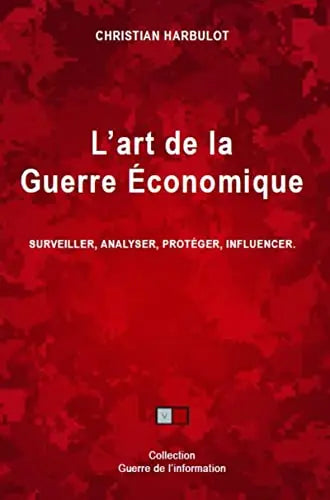 L'art de la guerre économique: Surveiller, analyser, protéger, influencer (Christian Harbulot) de Christian Harbulot (Auteur)