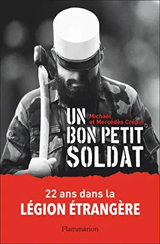 Un bon petit soldat : 22 ans dans la Légion étrangère (Mercédès Crépin, Michaël Crépin) Amazon