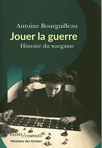 Jouer la guerre: Histoire du wargame (Antoine Bourguilleau) Amazon