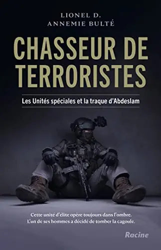 Chasseur de terroristes: Les Unités spéciales et la traque d'Abdeslam (Lionel D) Lionel DAnnemie Bulte