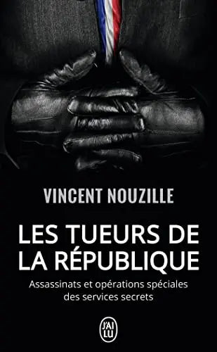 Les tueurs de la République: Assassinats et opérations spéciales des services secrets (Vincent Nouzille) Amazon