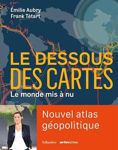 Le dessous des cartes: Le monde mis à nu (Émilie Aubry et Frank Tétart) defense-zone.com