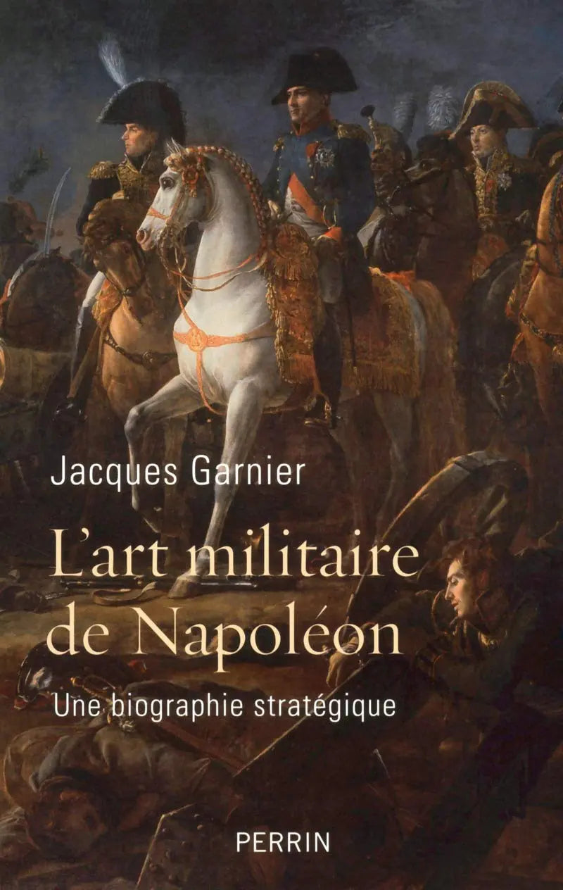 L'art militaire de Napoléon : Une biographie stratégique (Jacques Garnier) defense-zone.com